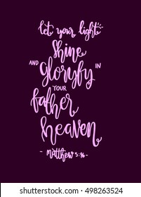 let your light shine and glorify in your father heaven. Hand Lettered quote. Bible Verse. Modern calligraphy