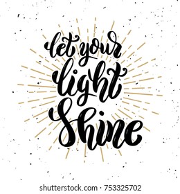 Let your light shine. Hand drawn motivation lettering quote. Design element for poster, banner, greeting card. Vector illustration