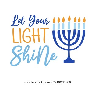 Let Your Light Shine. Hanukkah banner template design. Jewish holiday Greeting Card with hand lettering sayings, Menorah. Vector illustration isolated on white background