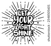  Let your light shine. Inspirational quote. Hand drawn typography poster. Vector illustration.