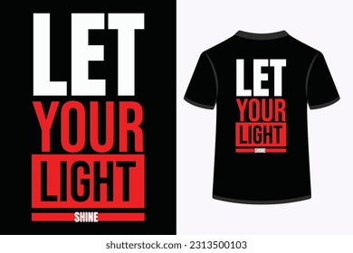 Let your light shine, Inspirational, Bold typography t shirt design.