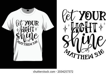 Let your light shine matthew 5:16 - Bible Verse t shirts design, Hand drawn lettering phrase, Calligraphy t shirt design, Isolated on white background, svg Files for Cutting Cricut and Silhouette