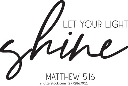 Let Your Light Shine Matthew 5 16 Christian biblical quote