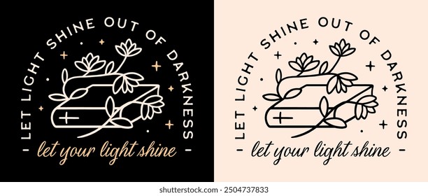 Let your light shine out of darkness bible verse quotes for resilient hopeful Christian girls. Floral fantasy book dark academia aesthetic illustration shirt design sticker poster printable cut file.