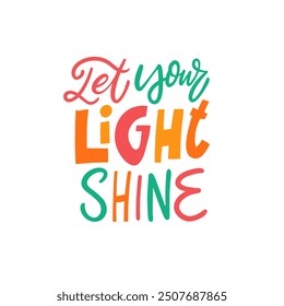 Let Your Light Shine phrase. Inspire a sense of positivity and joy with this vibrant and uplifting typography design that captures attention