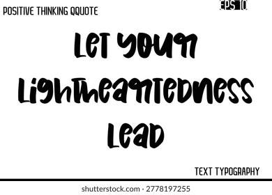 Let Your Lightheartedness Lead  -Inspiring Positive Saying Hand Lettering Bold Cursive Typography