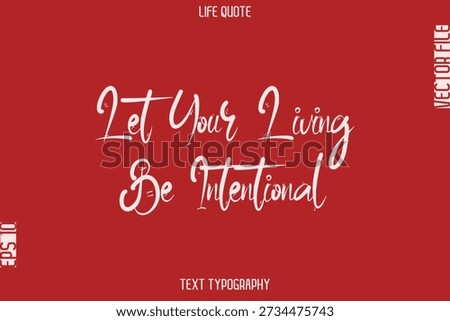 Let Your Living Be Intentional  -Motivational Life Quotes Stylish Cursive Typography Text Design