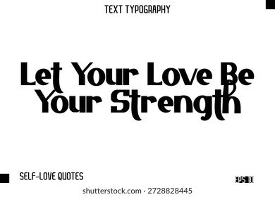 Deja que tu amor sea tu fuerza - Amor propio Moderno Audaz Tipografía Cita de texto Diseño de Vector
