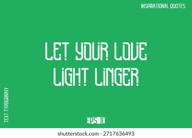 Let Your Love Light Linger   -Motivational Typography Text Vector Design Quote