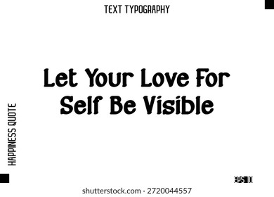 Deixe o seu amor para si mesmo ser visível -Self-Love Tipografia moderna negrito texto citação Vetor Design