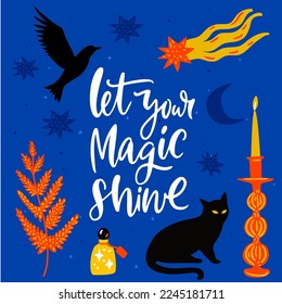 Let your magic shine. Inspirational magical quote for posters, greeting cards. Witch design elements, candle, black cat, potion bottles