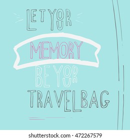 Let your memory be your travel bag. Vintage vector inspirational and motivational poster with quote. Lifestyle concept. T-shirt , card design or home decor element. 