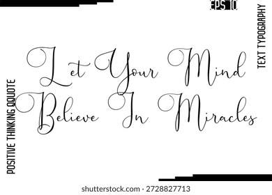 Deixe sua mente acreditar em milagres - Inspirado em citações positivas manuscritas Lettering Cursive Text Vetor
