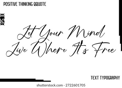 Deja que tu mente viva donde sea libre    - Pensamiento positivo Letras de tipografía cursiva artística