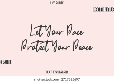 Let Your Pace Protect Your Peace   -Motivational Life Quotes Stylish Cursive Typography Text Design