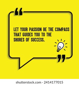 "Let your passion be the compass that guides you to the shores of success" -motivational, inspirational quote