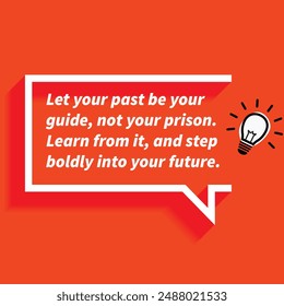 "Deja que tu pasado sea tu guía, no tu prisión. Aprende de ello y adéntrate audazmente en tu futuro. "- Citas motivacionales centradas en la superación personal, el crecimiento y el logro de objetivos personales.