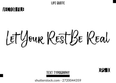 Let Your Rest Be Real  -Trendy Life Quotes Vector Typography Text Brush Lettering Design