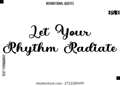 Lassen Sie Ihren Rhythmus strahlen - Kreative Typografie Text Lettering Vektor Motivationszitat