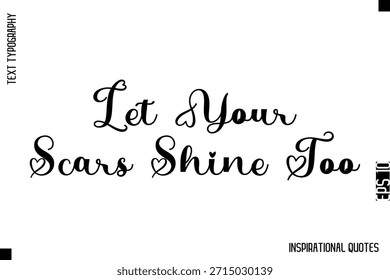 Lassen Sie Ihre Narben glänzen - dekorative Inspiration Typografie Text Vektor Design