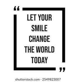 Let your simile change the world today inspirational design quote, motivational quotes, typography illustration lettering quotes