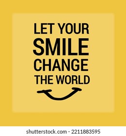 Let Your Smile Change The World.