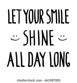 Let your smile shine all day long, inspirational inscription doodle. Motivational background. Motivation graphic style letter for banner, print, t shirt or poster. Funny lifestyle. Vector illustration