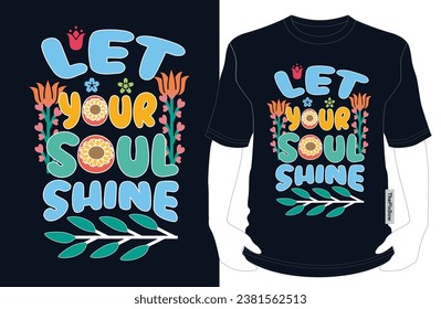 Let Your Soul Shine - Inspirational T-Shirt Design for Positive Vibes, shop now for Apparel, vector, Groovy T-shirt, typography, Fashion-forward appeal