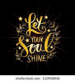 Let Your Soul Shine. Motivational  qoute.