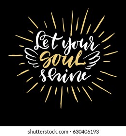 Let your soul shine.Inspirational quote.Hand drawn poster with hand lettering. 