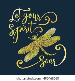 Let your spirit soar. Hand drawn lettering with a dragonfly. Modern brush calligraphy.