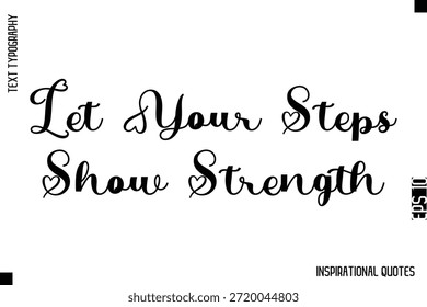 Let Your Steps Show Strength   -Decorative Inspirational Typography Text Vector Design