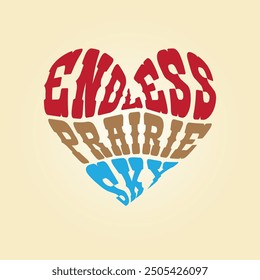 Let yourself be carried away by the immensity. Our heart with the phrase Endless prairie sky is the perfect representation of freedom.