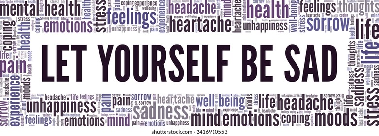 Let Yourself Be Sad word cloud conceptual design isolated on white background.