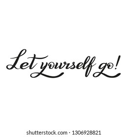 Let yourself go! Brush pen hand lettering. Calligraphic style.