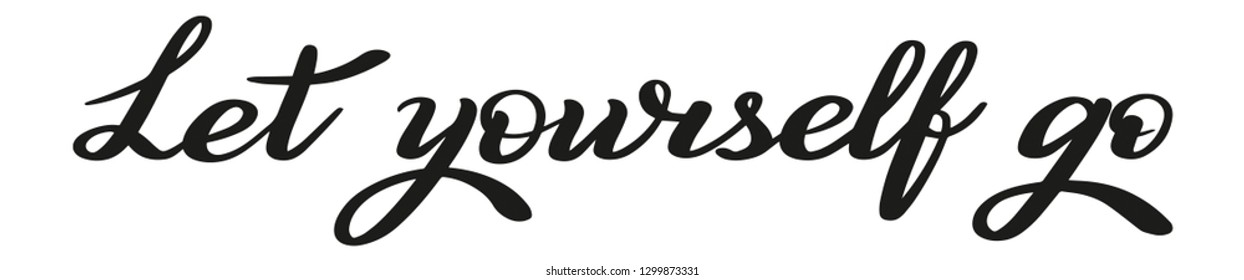 Let yourself go. Relax, chill out.  Isolated brush pen lettering. Calligraphic style.
