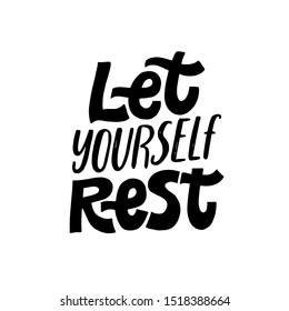 Let yourself rest. Cozy phrase for winter or autumn time. Modern calligraphy poster. Inspirational weekend sign.
