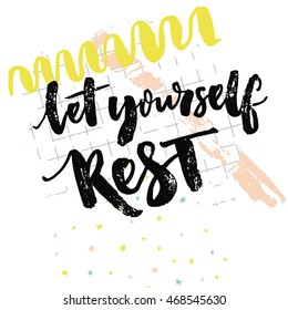 Let yourself rest. Inspiration quote about relax. Take a break saying. Positive reminder to make a pause. Typography vector design at squared paper background with hand drawn yellow and pink marks.
