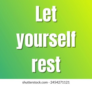 Let yourself rest text design, vector template, Inspirational and motivational quotes, typography designs: for prints, posters, cards, t shirt, coffee mug hoodies etc. 