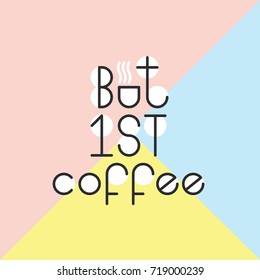 Letering on the subject of coffee, motivating the inscription but first, coffee. Vector phrase on a colored background, inspirational poster.
