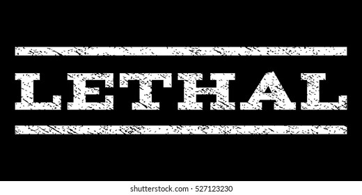 Lethal watermark stamp. Text tag between horizontal parallel lines with grunge design style. Rubber seal white stamp with unclean texture. Vector ink imprint on a black background.