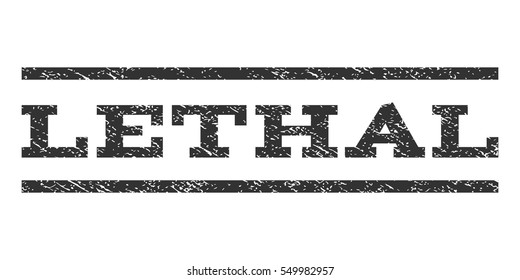 Lethal watermark stamp. Text tag between horizontal parallel lines with grunge design style. Rubber seal gray stamp with scratched texture. Vector ink imprint on a white background.