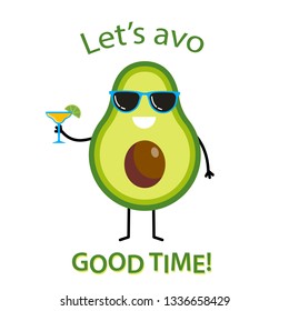 Let's avo good time text with funny happy cute happy smiling avocado in sunglasses and with drink. Isolated on white background. 