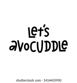 Let's Avocuddle - funny hand lettering phrase.