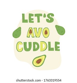 Let's avo-cuddle - funny lettering poster design. Vector illustration.