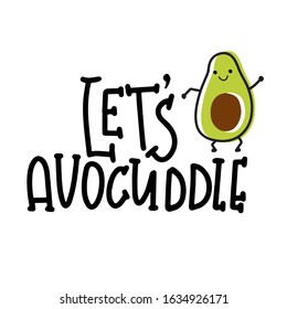 Lets Avocuddle. Lettering card, poster, tshirt print design woth cute avocado and text. Hand drawn vector illustration