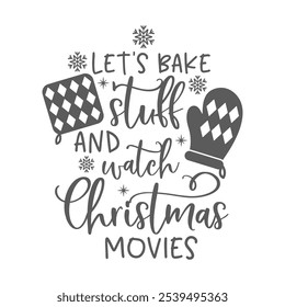 Let's bake stuff and watch Christmas movies positive slogan inscription. Christmas postcard, New Year, banner lettering. Illustration for prints on t-shirts and bags, potholder, cards.