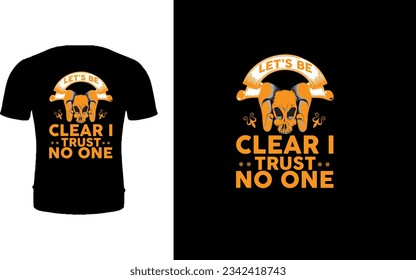 Let's Be Clear Trust No One Skull T-shirt Design.