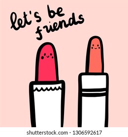 Let's be friends two lipsticks hand drawn lettering with illustration