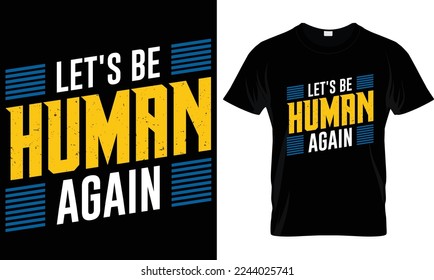 Let's be human again t-shirt design graphic.